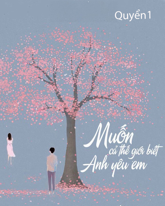 Muốn Cả Thế Giới Biết Anh Yêu Em - Quyển 1 cover