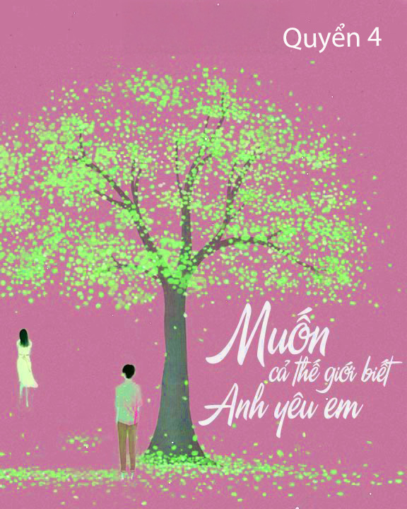 Muốn Cả Thế Giới Biết Anh Yêu Em - Quyển 4 cover